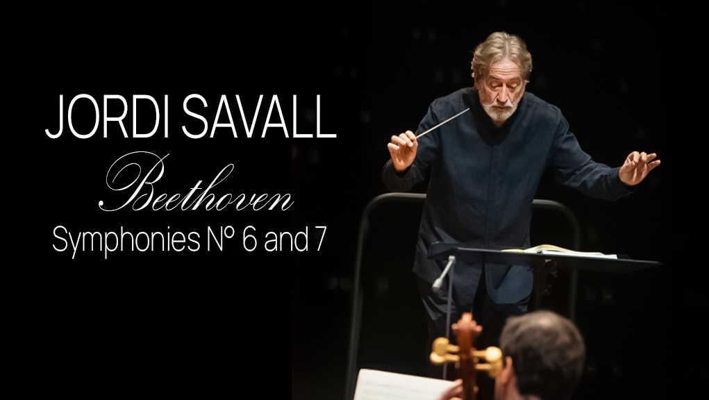 Ζόρντι Σαβάλ: Έκτη και Έβδομη Συμφωνία του Μπετόβεν